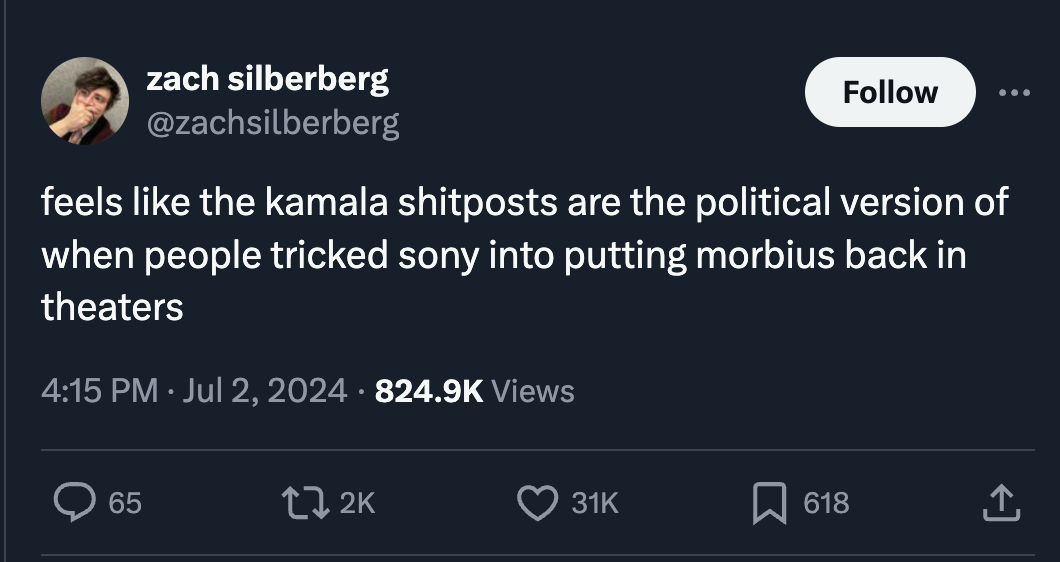 screenshot - zach silberberg feels the kamala shitposts are the political version of when people tricked sony into putting morbius back in theaters Views 31K 618